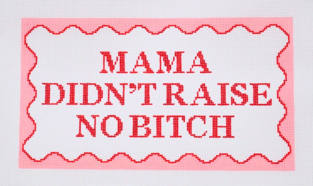 Mama Didn't Raise No Bitch